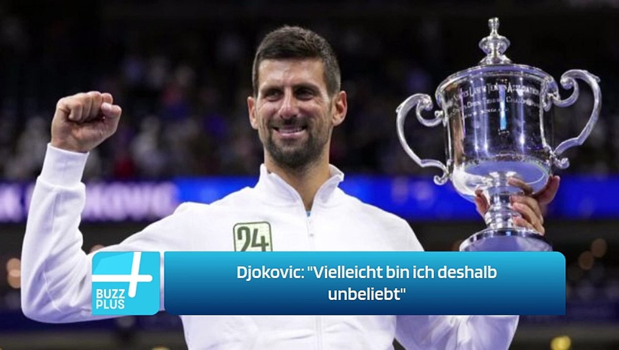 Djokovic: 'Vielleicht bin ich deshalb unbeliebt'