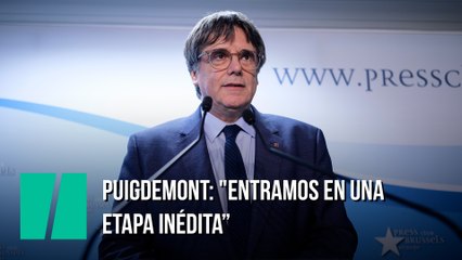 Puigdemont: "Entramos en una etapa inédita, una etapa que habrá que explorar y explotar"