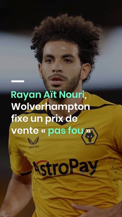 Rayan Aït Nouri, Wolverhampton fixe un prix de vente « pas fou »