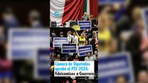 Cámara de Diputados aprobó el PEF 2024; fideicomisos irán a Guerrero