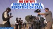 Israel-Gaza War: Journalists unable to enter the Gaza Strip without permission | Oneindia News