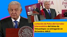 Licitación de Polos del Corredor Interoceánico del Istmo de Tehuantepec se entregarán en diciembre: AMLO