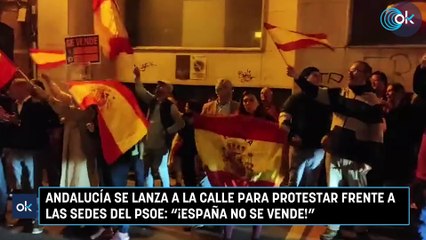 Andalucía se lanza a la calle para protestar frente a las sedes del PSOE: "¡España no se vende!"