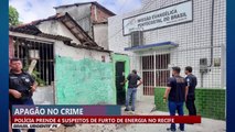 Apagão no crime: polícia prende 4 suspeitos por furto de energia no Recife