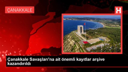 Çanakkale Savaşları'na ait önemli kayıtlar arşive kazandırıldı