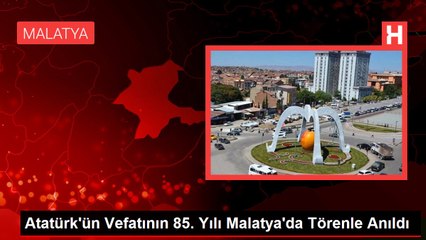 Atatürk'ün Vefatının 85. Yılı Malatya'da Törenle Anıldı