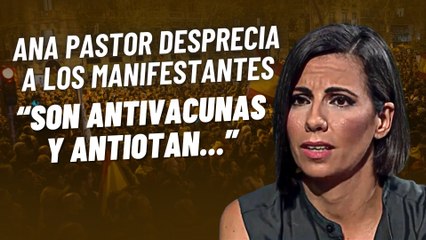 Así desprecia Ana Pastor a los manifestantes de Ferraz: “Son personajes de todo tipo”