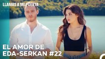 El Amor De #EdSer De Principio A Fin (22ª Parte) - Llamas A Mi Puerta