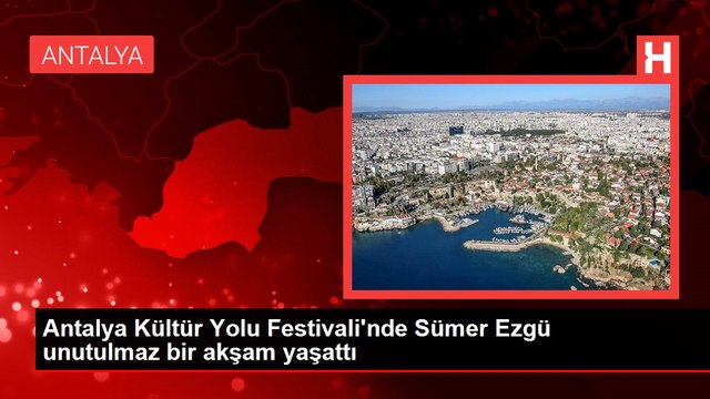 Antalya Kültür Yolu Festivali'nde Sümer Ezgü unutulmaz bir akşam yaşattı