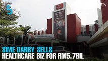 EVENING 5: Sime Darby exits healthcare business