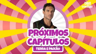 CONFIRA OS PRÓXIMOS CAPÍTULOS DE 'TERRA E PAIXÃO'