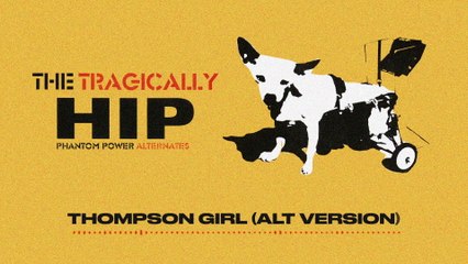 The Tragically Hip - Thompson Girl (Audio/Alternate Version)