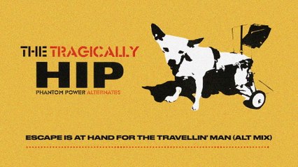 The Tragically Hip - Escape Is At Hand For The Travellin' Man (Audio/Alternate Mix)