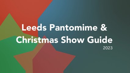Leeds Pantomime and Christmas Show Guide 2023
