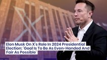 Elon Musk On X's Role In 2024 Presidential Election: 'Goal Is To Be As Even-Handed And Fair As Possible'