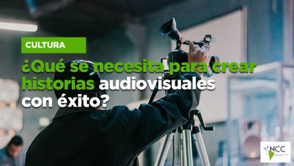 ¿Qué se necesita para crear historias audiovisuales con éxito?