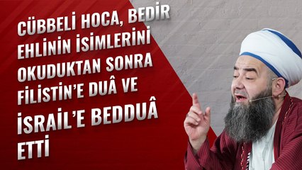 Cübbeli Hoca, Bedir Ehlinin İsimlerini Okuduktan Sonra Filistin’e Duâ ve İsrail’e Bedduâ Etti