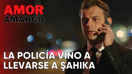 La policía vino a llevarse a Şahika | Amor Amargo - Capitulo 9