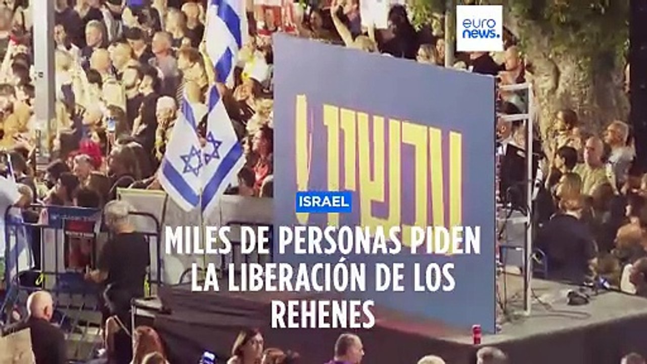 Miles de israelíes manifiestan en Tel Aviv para exigir la liberación de los rehenes de Hamás