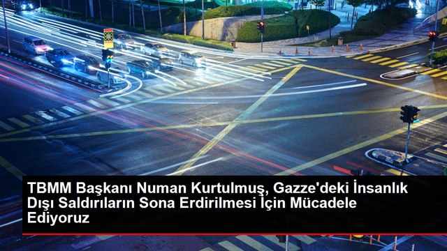 TBMM Başkanı Numan Kurtulmuş, Gazze'deki İnsanlık Dışı Saldırıların Sona Erdirilmesi İçin Mücadele Ediyoruz