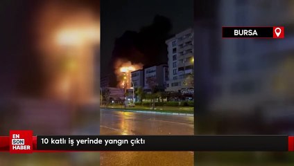 Bursa'da 10 katlı iş yerinde yangın çıktı
