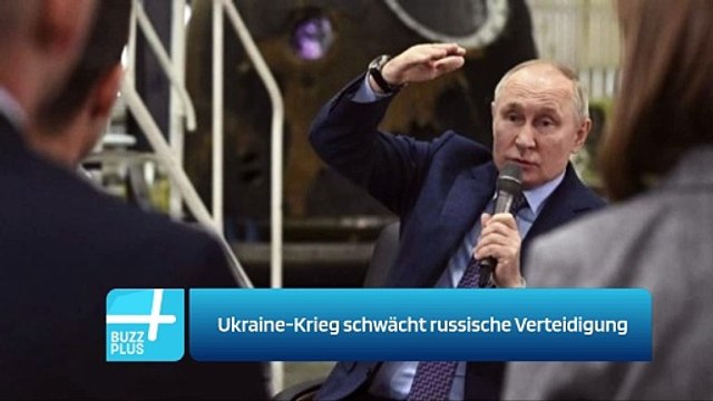 Ukraine-Krieg schwächt russische Verteidigung