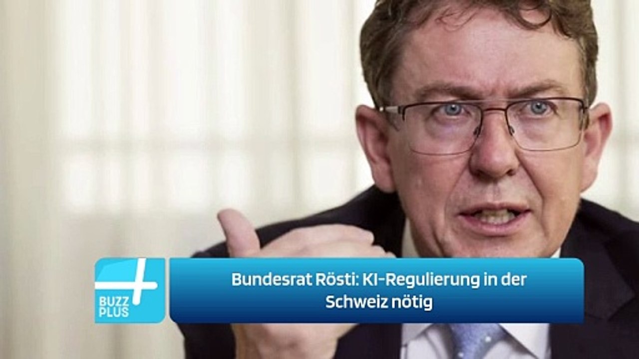 Bundesrat Rösti: KI-Regulierung in der Schweiz nötig