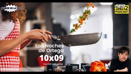 Las Noches de Ortega | 10x09 | Cocina con amor