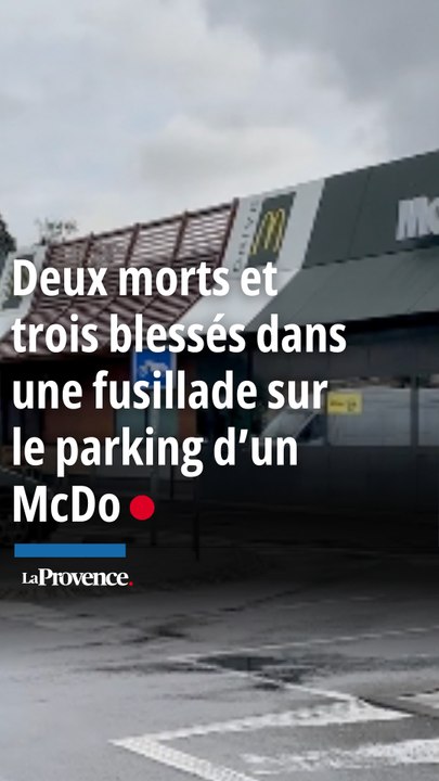 Marseille : deux morts et trois blessés dans une fusillade sur le parking d’un McDo