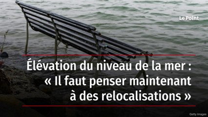 Élévation du niveau de la mer : « Il faut penser maintenant à des relocalisations »