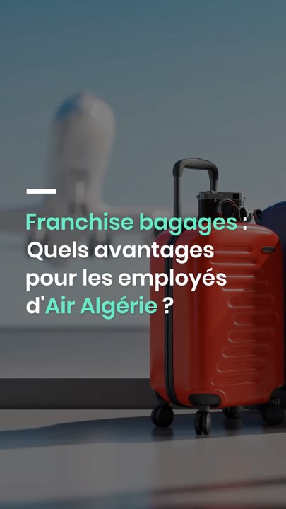 Franchise bagages : Quels avantages pour les employés d'Air Algérie ?