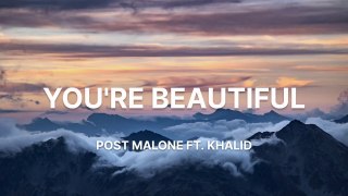 Post Malone - You're Beautiful (Lyrics) ft. Khalid