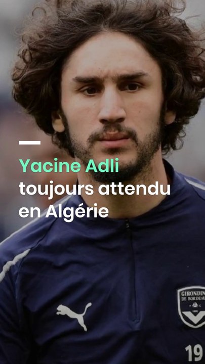 Yacine Adli toujours attendu en Algérie