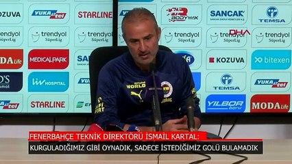 İsmail Kartal: Keşke birkaç gol atarak buradan ayrılsaydık