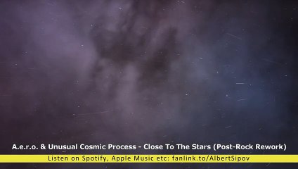 A.e.r.o. & Unusual Cosmic Process - Close To The Stars. Relaxing music (Post-Rock Rework) (SpaceEngine Music Video)