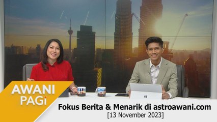AWANI Pagi: Berita tumpuan & menarik di astroawani.com [13 November 2023]