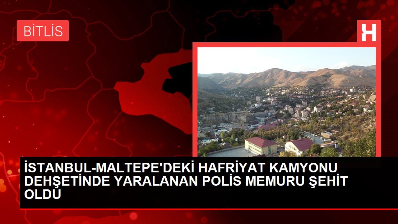İSTANBUL-MALTEPE'DEKİ HAFRİYAT KAMYONU DEHŞETİNDE YARALANAN POLİS MEMURU ŞEHİT OLDU