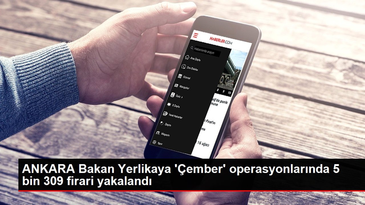 ANKARA Bakan Yerlikaya 'Çember' operasyonlarında 5 bin 309 firari yakalandı