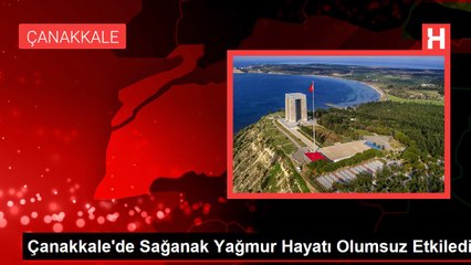 Çanakkale'de Sağanak Yağmur Hayatı Olumsuz Etkiledi