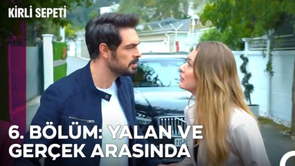 6. BÖLÜM: YALAN VE GERÇEK ARASINDA - Kirli Sepeti Özet