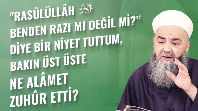 Rasûlüllâh ﷺ Benden Razı mı Değil mi?” Diye Bir Niyet Tuttum, Bakın Üst Üste Ne Alâmet Zuhûr Etti?