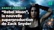 « Rebel Moon » sur Netflix : dans la bande-annonce, les fans de « Game of Thrones » vont voir double