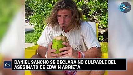 Daniel Sancho se declara no culpable del asesinato de Edwin Arrieta