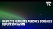 Un pilote filme des aurores boréales depuis son avion