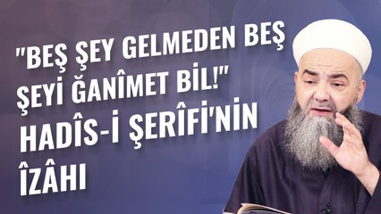 "Beş Şey Gelmeden Beş Şeyi Ğanîmet Bil!" Hadîs-i Şerîfi'nin Îzâhı