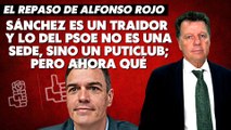 Alfonso Rojo: “Sánchez es un traidor y lo del PSOE no es una sede, sino un puticlub; pero ahora qué”