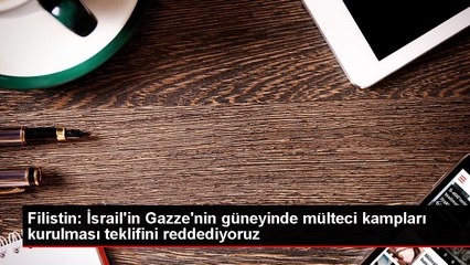 Filistin: İsrail'in Gazze'nin güneyinde mülteci kampları kurulması teklifini reddediyoruz