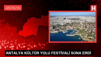 ANTALYA KÜLTÜR YOLU FESTİVALİ SONA ERDİ