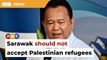 Nanta rejects idea of Sarawak taking in Palestinian refugees