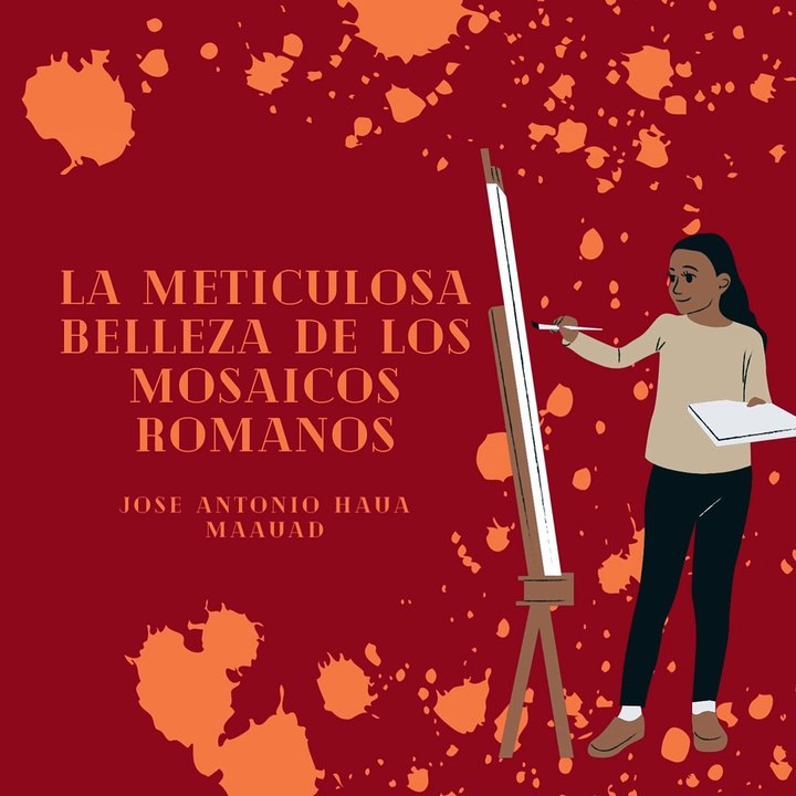 Jose Antonio Haua Maauad: El legado artístico de los mosaicos romanos (parte 1)